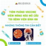 Tiêm phòng Vaccin viêm màng não mô cầu tại Bệnh viện Bình An – Những thông tin cần biết